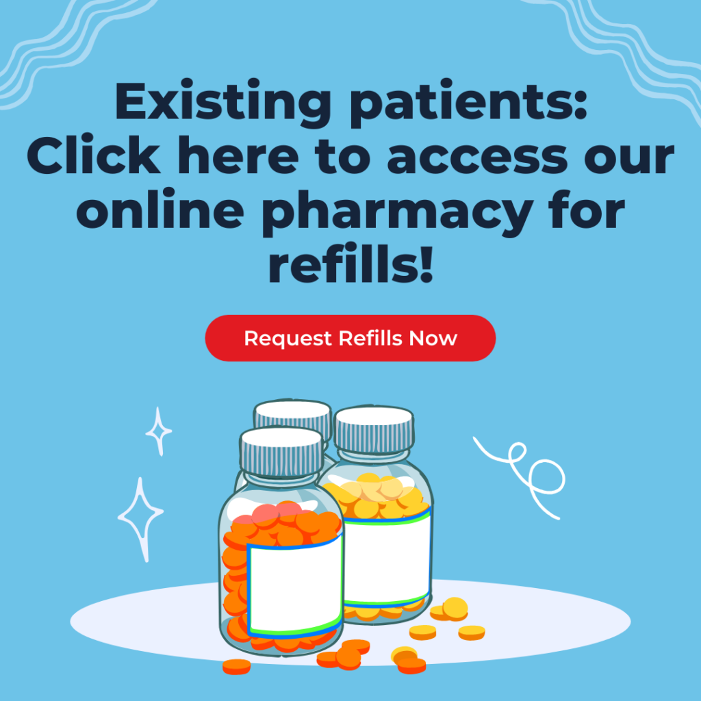 Existing patients - click here to access our online pharmacy for refills!
