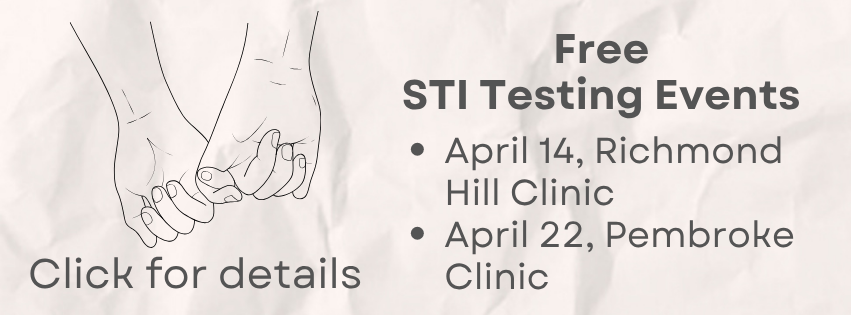 Free STI Testing Events. April 14, Richmond Hill Clinic. April 22, Pembroke Clinic. Click for details.