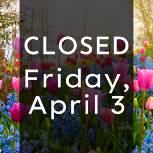 Closed Friday, April 3