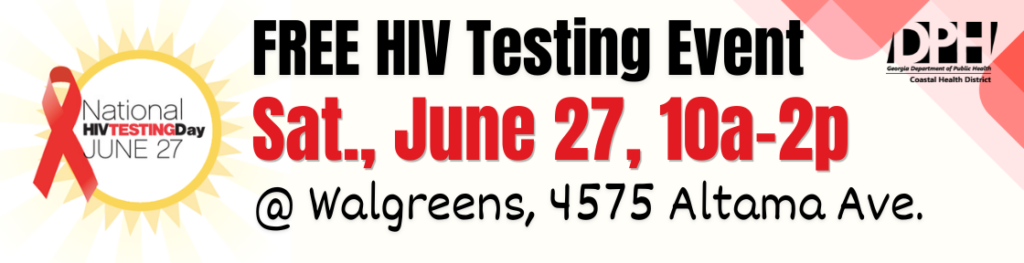 Free HIV Testing Event, Saturday, June 27, 10a-2p at Walgreens, 4575 Altama Ave.